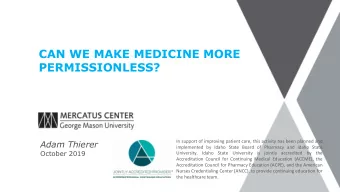 CAN WE MAKE MEDICINE MORE  PERMISSIONLESS?  Adam Thierer  In support of improving patient care,