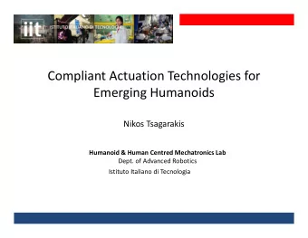 Compliant Actuation Technologies for Emerging Humanoids Nikos Tsagarakis Humanoid &amp; Human