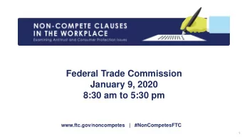 Federal Trade Commission  January 9, 2020  8:30 am to 5:30 pm  www.ftc.gov/noncompetes   |