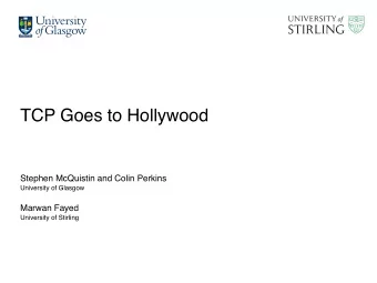 TCP Goes to Hollywood  Stephen McQuistin and Colin Perkins  University of Glasgow  Marwan Fayed