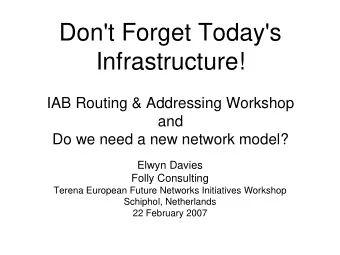 Don't Forget Today's  Infrastructure!  IAB Routing &amp; Addressing Workshop  and  Do we need a new