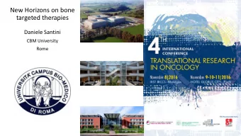 New Horizons on bone  targeted therapies  Daniele Santini  CBM University  Rome we have specific