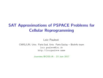 SAT Approximations of PSPACE Problems for  Cellular Reprogramming  Loc Paulev  CNRS/LRI, Univ.
