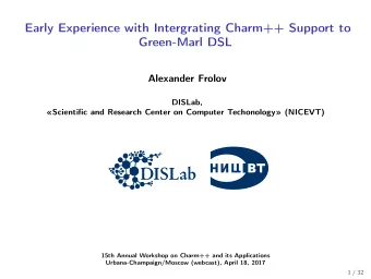 Early Experience with Intergrating Charm++ Support to  Green-Marl DSL  Alexander Frolov  DISLab,