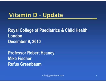 Vitamin D - Update  Royal College of Paediatrics &amp; Child Health  London  December 9, 2010