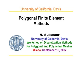 Polygonal Finite Element  Methods  N. Sukumar  University of California, Davis  Workshop on