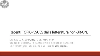 Recenti TOPIC-ISSUES dalla letteratura non-BR  BR-ONJ  DR. PAOLO G. ARDUINO, DDS, MSC, PHD SCUOLA