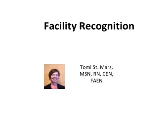 Facility Recognition  Tomi St. Mars,  MSN, RN, CEN,  FAEN  2  This project is supported by the