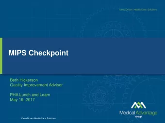 MIPS Checkpoint  Beth Hickerson  Quality Improvement Advisor  PHA Lunch and Learn  May 19, 2017