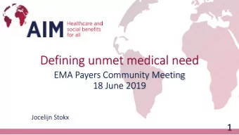 Defining unmet medical need  EMA Payers Community Meeting  18 June 2019  Jocelijn Stokx  1  Unmet