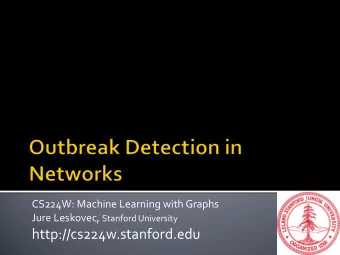 http://cs224w.stanford.edu  (1) New problem: Outbreak detection  (2) Develop an approximation