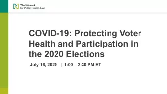 COVID-19: Protecting Voter  Health and Participation in  the 2020 Elections  July 16, 2020   |