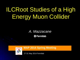ILCRoot Studies of a High  ILCRoot Studies of a High  Energy Muon Collider  Energy Muon Collider