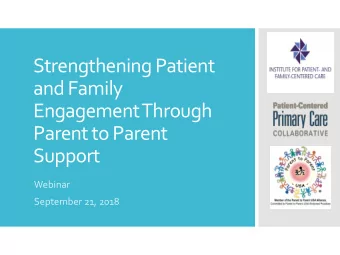 Strengthening Patient  and Family  Engagement Through  Parent to Parent  Support  Webinar