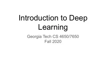 Introduction to Deep  Learning  Georgia Tech CS 4650/7650  Fall 2020  Outline    Deep Learning
