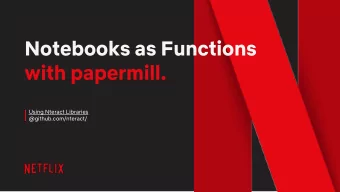Notebooks as Functions  with papermill.  Using Nteract Libraries  @github.com/nteract/  Speaker