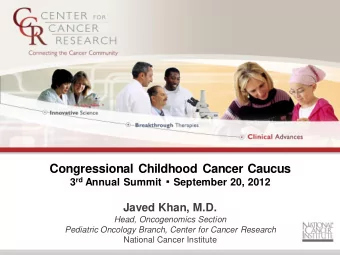 Javed Khan, M.D. Head, Oncogenomics Section Pediatric Oncology Branch, Center for Cancer Research