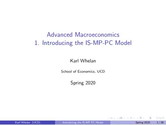 Advanced Macroeconomics  1. Introducing the IS-MP-PC Model  Karl Whelan  School of Economics, UCD