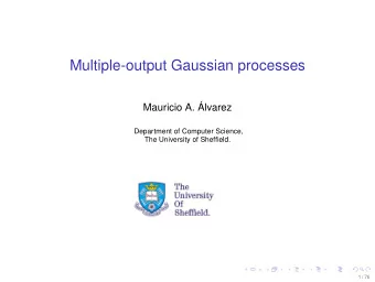 Multiple-output Gaussian processes  Mauricio A.   Alvarez  Department of Computer Science,  The