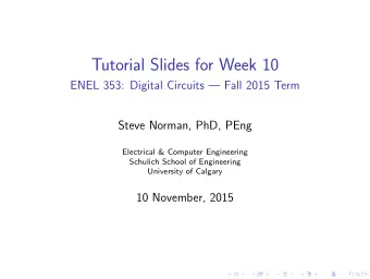 Tutorial Slides for Week 10  ENEL 353: Digital Circuits  Fall 2015 Term  Steve Norman, PhD, PEng