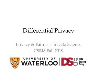 Differential Privacy  Privacy &amp; Fairness in Data Science  CS848 Fall 2019  2  Outline
