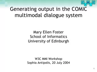 Generating output in the COMIC  multimodal dialogue system  Mary Ellen Foster  School of