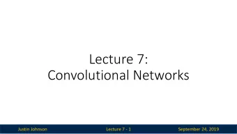 Lecture 7:  Convolutional Networks  Justin Johnson  Lecture 7 - 1  September 24, 2019  Reminder: A2
