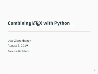 Combining L A T  EX with Python  Uwe Ziegenhagen  August 9, 2019  Dante e. V. Heidelberg  1  About