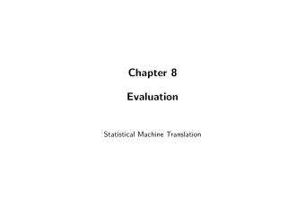 Chapter 8  Evaluation  Statistical Machine Translation  Evaluation  How good is a given machine