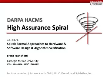 High Assurance Spiral  18-847E  Spiral: Formal Approaches to Hardware &amp;  Software Design &amp;