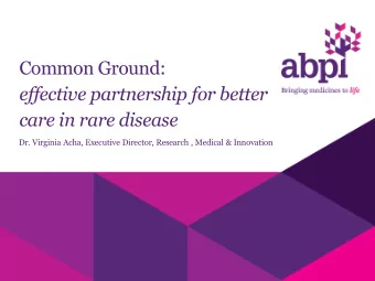 Common Ground:  effective partnership for better  care in rare disease  Dr. Virginia Acha,