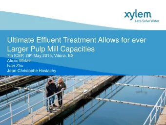 Ultimate Effluent Treatment Allows for ever  Larger Pulp Mill Capacities 7th ICEP, 29 th May 2015,