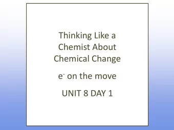 Chemist About  Chemical Change e - on the move  UNIT 8 DAY 1  What are we going to learn today?