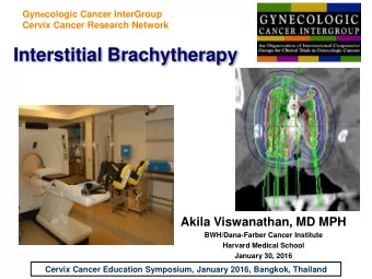 Akila Viswanathan, MD MPH  BWH/Dana-Farber Cancer Institute  Harvard Medical School  January 30,