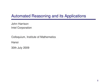 Automated Reasoning and its Applications  John Harrison  Intel Corporation  Colloquium, Institute