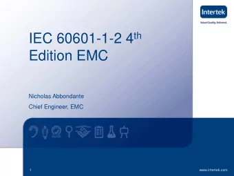 IEC 60601-1-2 4 th  Edition EMC  Nicholas Abbondante  Chief Engineer, EMC  1  www.intertek.com