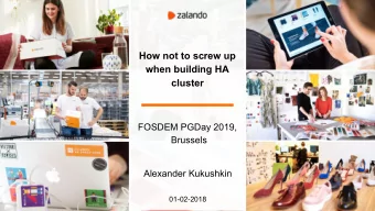 How not to screw up  when building HA  cluster  FOSDEM PGDay 2019,  Brussels  Alexander Kukushkin