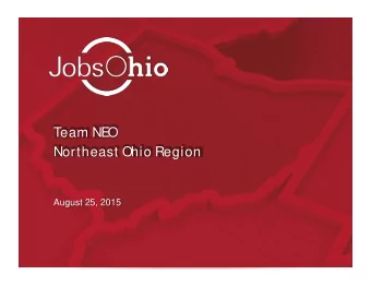 Team NE  O  Northeast Ohio Region  August 25, 2015 JobsOhio Update   Start-up  to