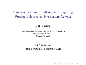 Hands on a Grand Challenge in Computing:  Proving a Journaled File System Correct  J.N. Oliveira