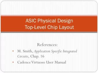 ASIC Physical Design  Top-Level Chip Layout  References: M. Smith, Application Specific Integrated