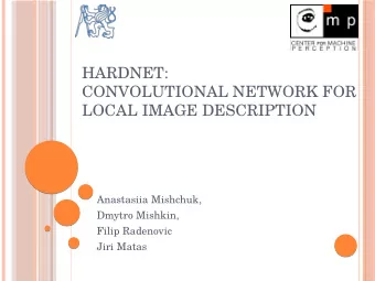 HARDNET:  CONVOLUTIONAL NETWORK FOR  LOCAL IMAGE DESCRIPTION  A  n  a  s  t  a  s  i  i  a  Mi  s