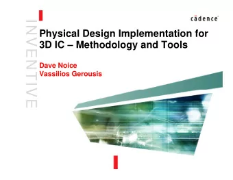 INVENTIV  Physical Design Implementation for  3D IC  Methodology and Tools  Dave Noice