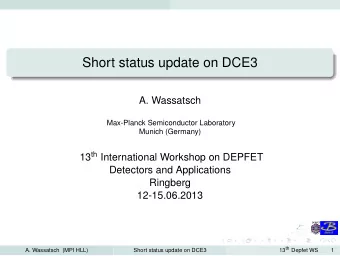 Short status update on DCE3  A. Wassatsch  Max-Planck Semiconductor Laboratory  Munich (Germany) 13