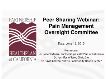 Peer Sharing Webinar:  Pain Management  Oversight Committee  Date: June 16, 2015  Presenters:  Dr.
