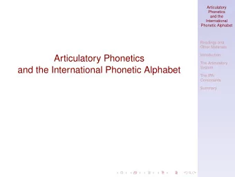 Articulatory Phonetics  The Articulatory  System  and the International Phonetic Alphabet  The IPA: