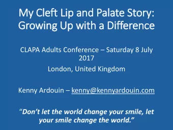 My Cl  Cleft Lip a  and Palate S  e Story:  Gr  Growing  g Up  p with a  h a D  Difference  CLAPA