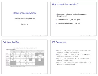 Why phonetic transcription?  Global phonetic diversity  Inconsistent orthography within