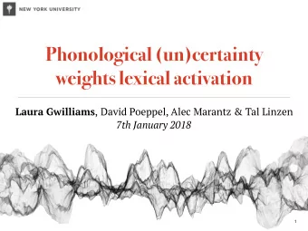 Phonological (un)certainty  weights lexical activation Laura Gwilliams , David Poeppel, Alec