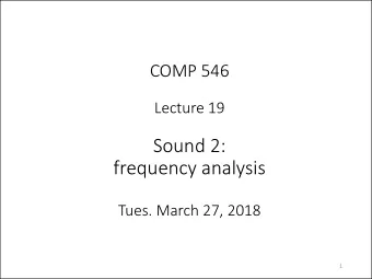 Sound 2:  frequency analysis  Tues. March 27, 2018  1  Speed of Sound  Sound travels at about 340