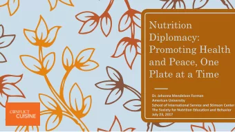 Nutrition  Diplomacy:  Promoting Health  and Peace, One  Plate at a Time  Dr. Johanna Mendelson